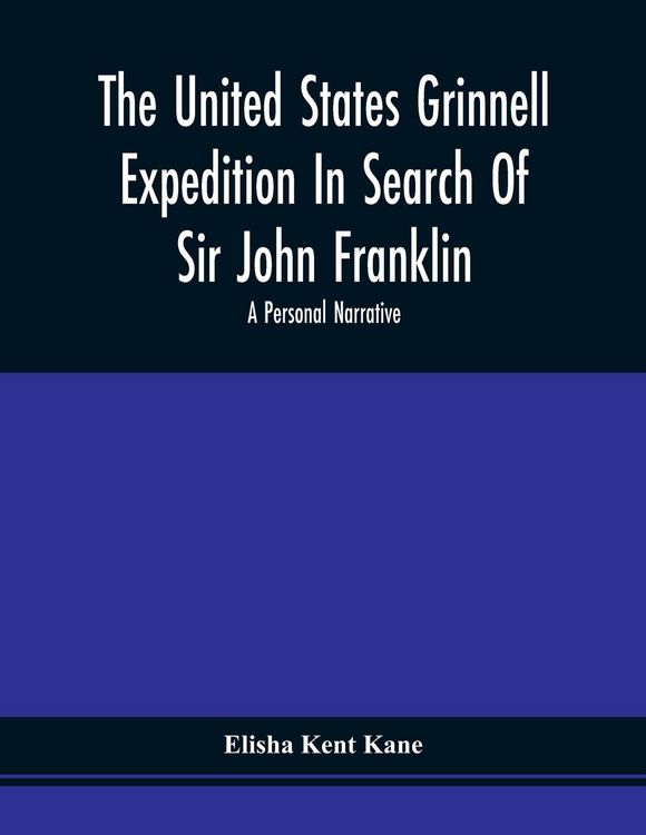 Produktbild: The United States Grinnell Expedition In Search Of Sir John Franklin; A Personal Narrative