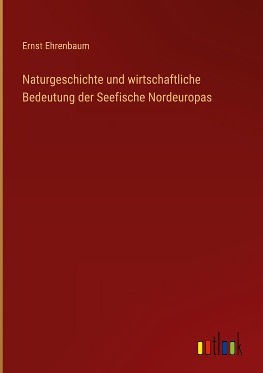 Produktbild: Naturgeschichte und wirtschaftliche Bedeutung der Seefische Nordeuropas