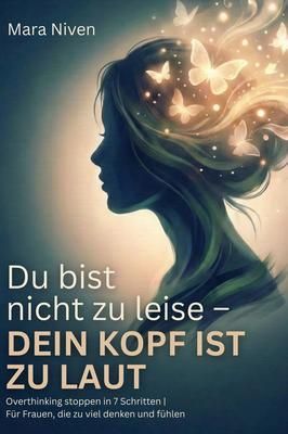 Produktbild: Du bist nicht zu leise - dein Kopf ist zu laut: Overthinking stoppen in 7 Schritten: Overthinking stoppen in 7 Schritten