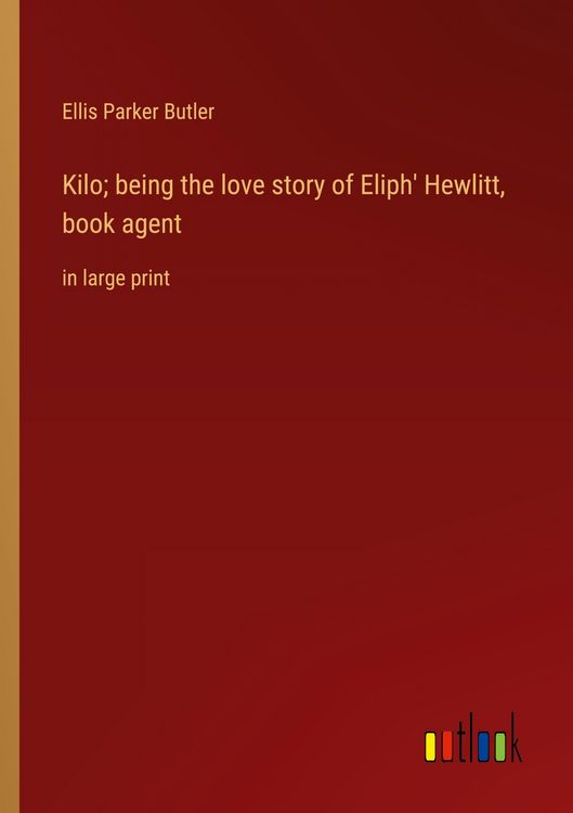 Produktbild: Kilo; being the love story of Eliph' Hewlitt, book agent