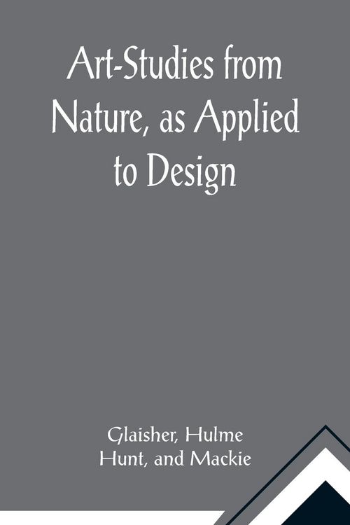 Produktbild: Art-Studies from Nature, as Applied to Design; For the use of architects, designers, and manufacturers
