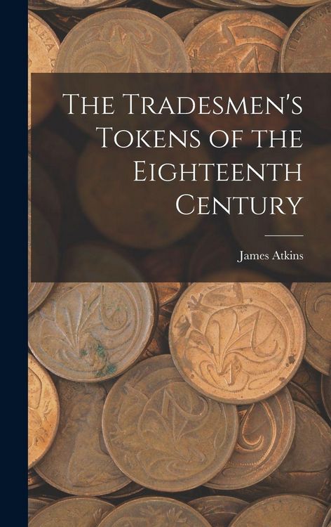 Produktbild: The Tradesmen's Tokens of the Eighteenth Century