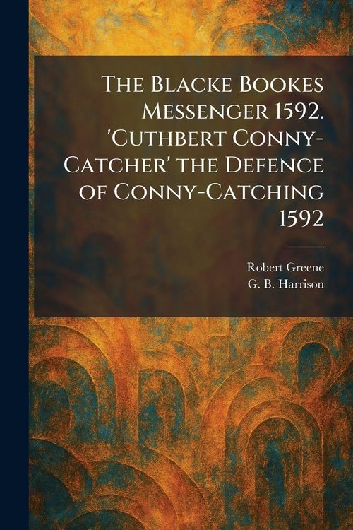 Produktbild: The Blacke Bookes Messenger 1592. 'Cuthbert Conny-Catcher' the Defence of Conny-Catching 1592