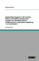 Produktbild: Ungleichheit beginnt in der Familie: Wieso sind leibliche Geschwister - erzogen von denselben Eltern, aufgewachsen in derselben Umgebung - so verschie