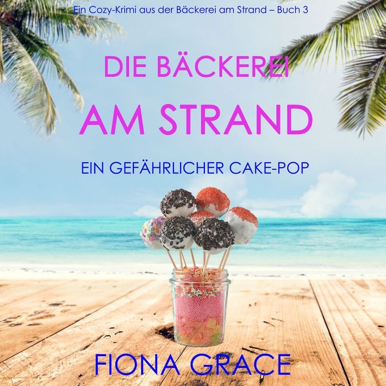 Bild vom Artikel Die Bäckerei am Strand: Ein gefährlicher Cake-Pop (Ein Cozy-Krimi aus der Bäckerei am Strand – Band 3) vom Autor Fiona Grace