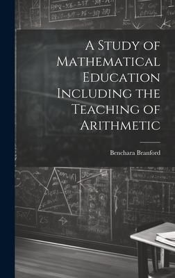 Produktbild: A Study of Mathematical Education Including the Teaching of Arithmetic