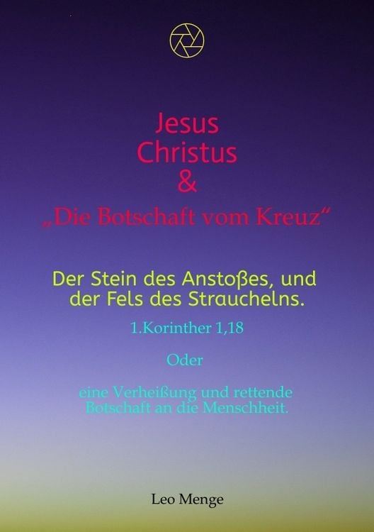 Produktbild: Jesus Christus & &bdquo;Die Botschaft vom Kreuz&ldquo; Der Stein des Ansto&szlig;es, und der Fels des Strauchelns... 1.Korinther 1,18