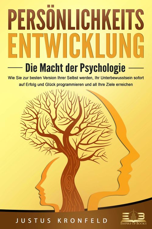 Produktbild: PERS&Ouml;NLICHKEITSENTWICKLUNG - Die Macht der Psychologie: Wie Sie zur besten Version Ihrer selbst werden, Ihr Unterbewusstsein sofort auf Erfolg und Gl&uuml;