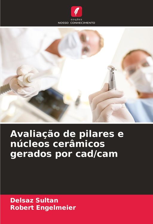 Produktbild: Avalia&ccedil;&atilde;o de pilares e n&uacute;cleos cer&acirc;micos gerados por cad/cam
