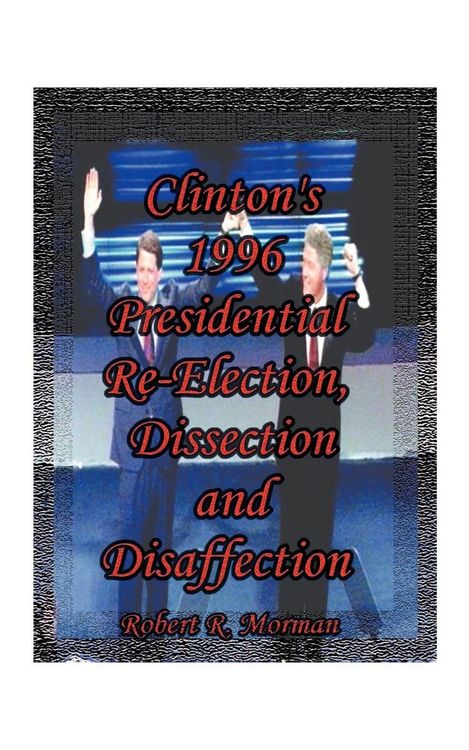 Produktbild: Clinton's 1996 Presidential Re-Election, Dissection and Disaffection