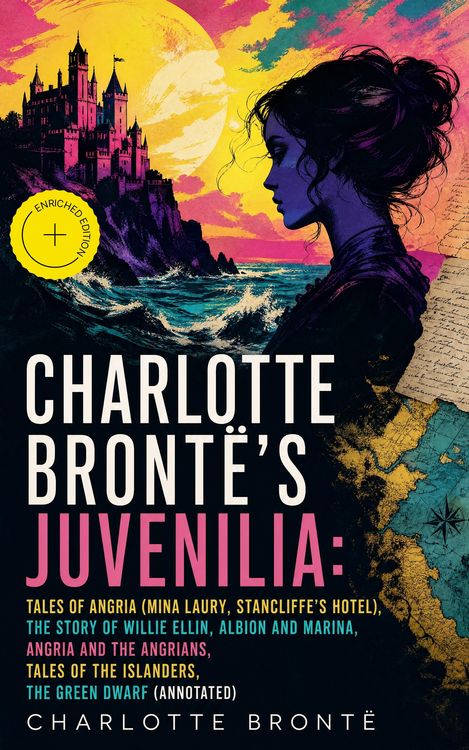 Produktbild: Charlotte Bront&euml;'s Juvenilia: Tales of Angria (Mina Laury, Stancliffe's Hotel), The Story of Willie Ellin, Albion and Marina, Angria and the Angrians,