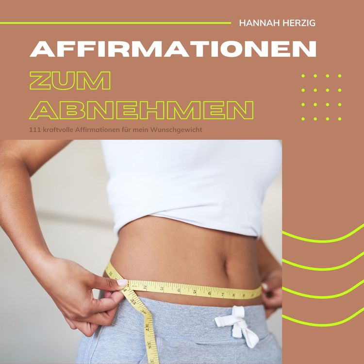 Produktbild: Affirmationen zum Abnehmen: 111 kraftvolle Affirmationen f&uuml;r dein Wohlf&uuml;hlgewicht