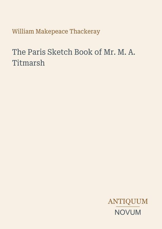 Produktbild: The Paris Sketch Book of Mr. M. A. Titmarsh