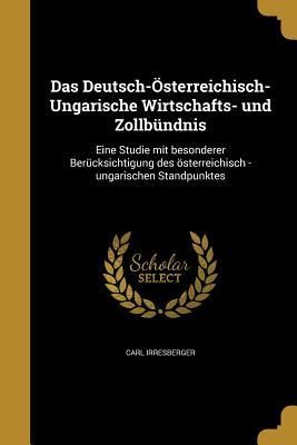 Produktbild: Das Deutsch-&Ouml;sterreichisch-Ungarische Wirtschafts- und Zollb&uuml;ndnis