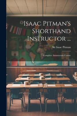 Produktbild: Isaac Pitman's Shorthand Instructor ...: Complete Amanuensis Course