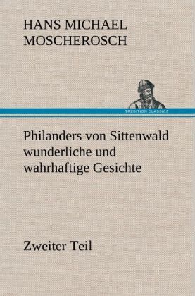 Produktbild: Philanders von Sittenwald wunderliche und wahrhaftige Gesichte - Zweiter Teil