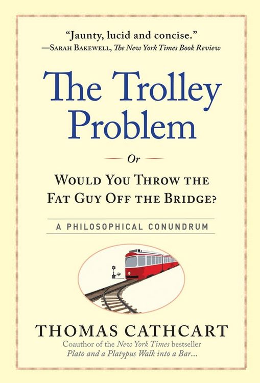 Produktbild: Cathcart, T: Trolley Problem, or Would You Throw the Fat Guy