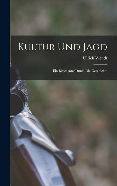 Produktbild: Kultur und Jagd: Ein Birschgang Durch die Geschichte