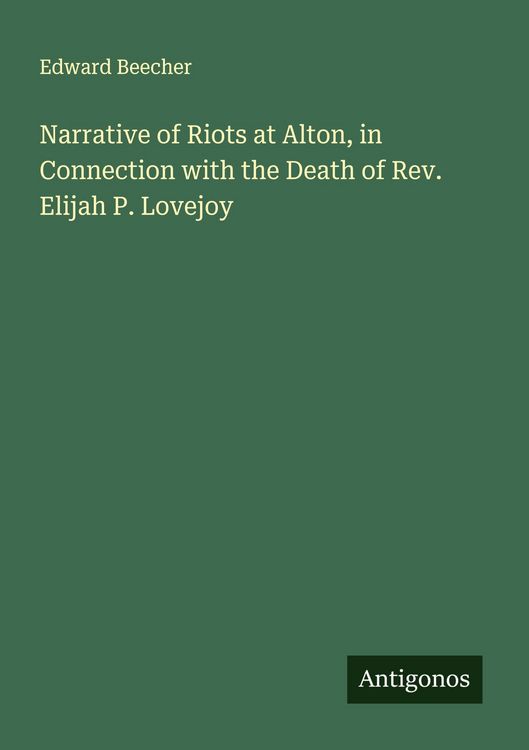 Produktbild: Narrative of Riots at Alton, in Connection with the Death of Rev. Elijah P. Lovejoy