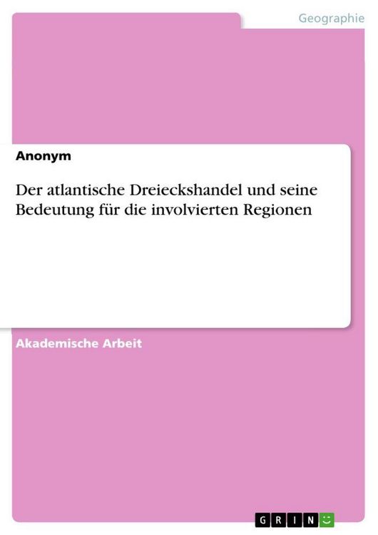 Produktbild: Der atlantische Dreieckshandel und seine Bedeutung f&uuml;r die involvierten Regionen