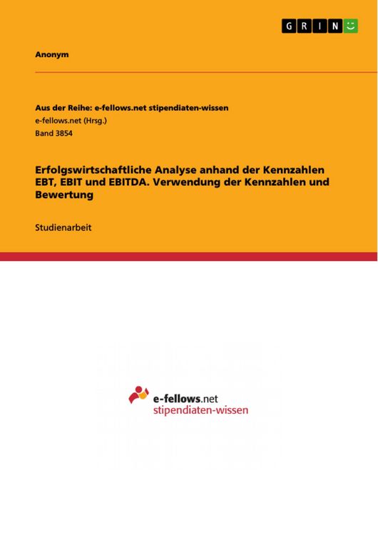 Produktbild: Erfolgswirtschaftliche Analyse anhand der Kennzahlen EBT, EBIT und EBITDA. Verwendung der Kennzahlen und Bewertung