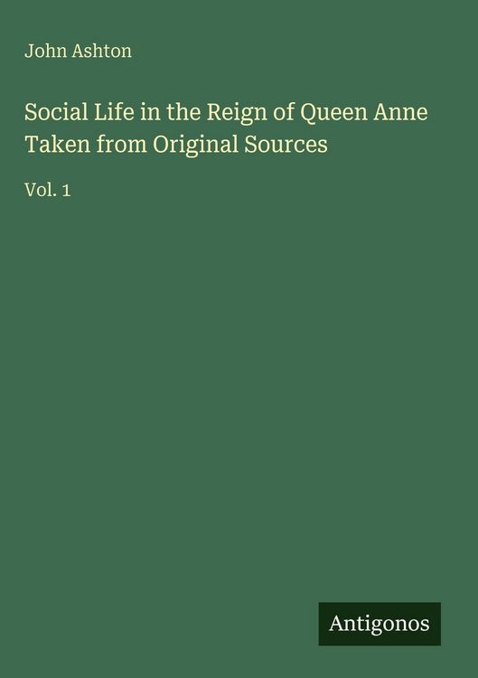 Produktbild: Social Life in the Reign of Queen Anne Taken from Original Sources