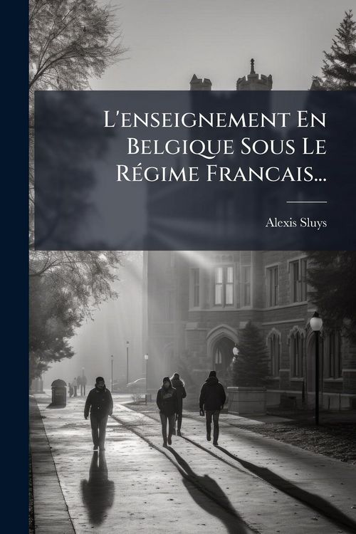 Produktbild: L'enseignement En Belgique Sous Le R&Atilde;(c)gime Francais...