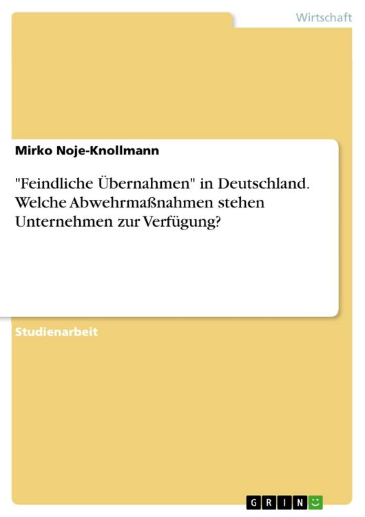 Produktbild: "Feindliche &Uuml;bernahmen" in Deutschland. Welche Abwehrma&szlig;nahmen stehen Unternehmen zur Verf&uuml;gung?