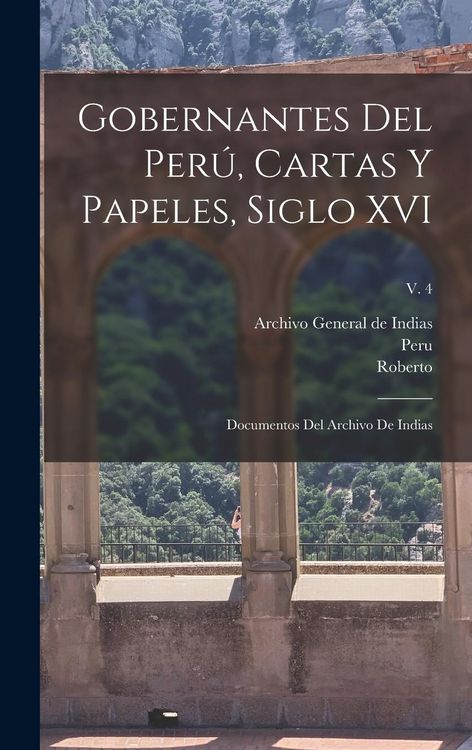 Produktbild: Gobernantes del Per&uacute;, cartas y papeles, siglo XVI; documentos del Archivo de Indias; v. 4