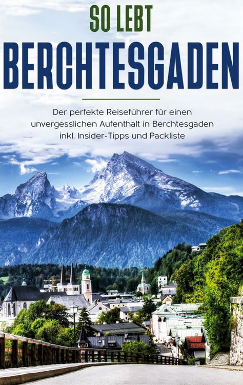 Produktbild: So lebt Berchtesgaden: Der perfekte Reisef&uuml;hrer f&uuml;r einen unvergesslichen Aufenthalt in Berchtesgaden inkl. Insider-Tipps und Packliste