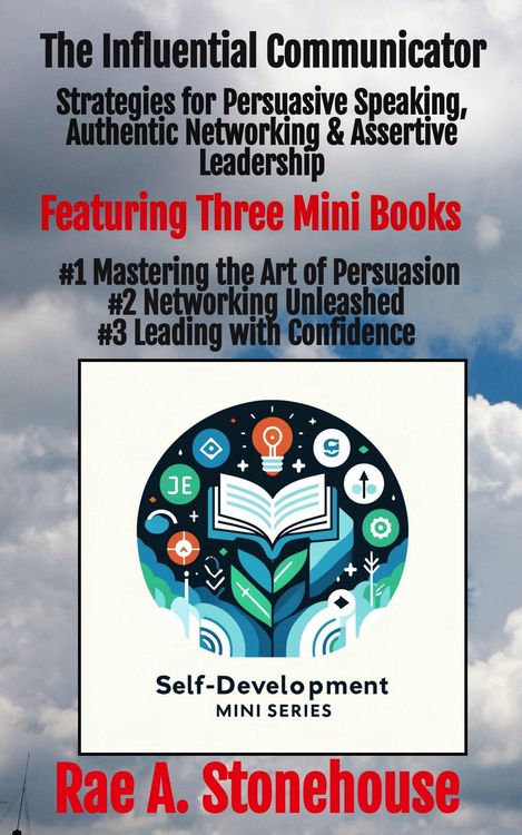 Produktbild: The Influential Communicator: Strategies for Persuasive Speaking, Authentic Networking & Assertive Leadership (The Self-Development Mini Series, #0)