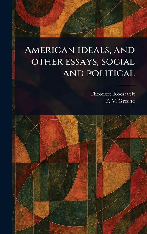 Produktbild: American Ideals, and Other Essays, Social and Political