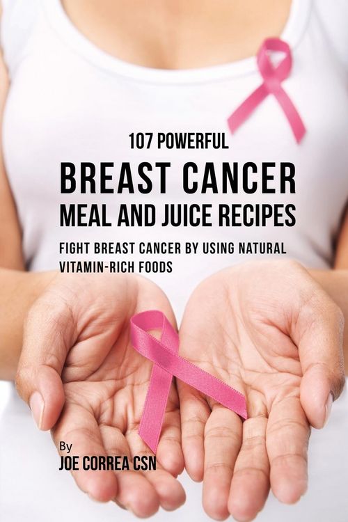 Produktbild: 107 Powerful Breast Cancer Meal and Juice Recipes