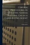 Produktbild: Certain Procedures in Utilizing Kansas Natural Gas as a Carburizing Agent