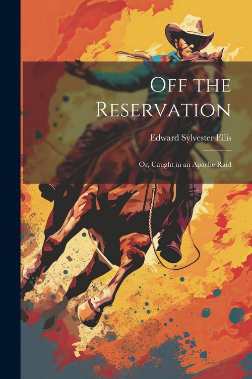 Produktbild: Off the Reservation; or, Caught in an Apache Raid