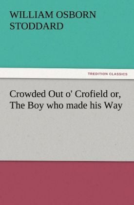 Produktbild: Crowded Out o' Crofield or, The Boy who made his Way