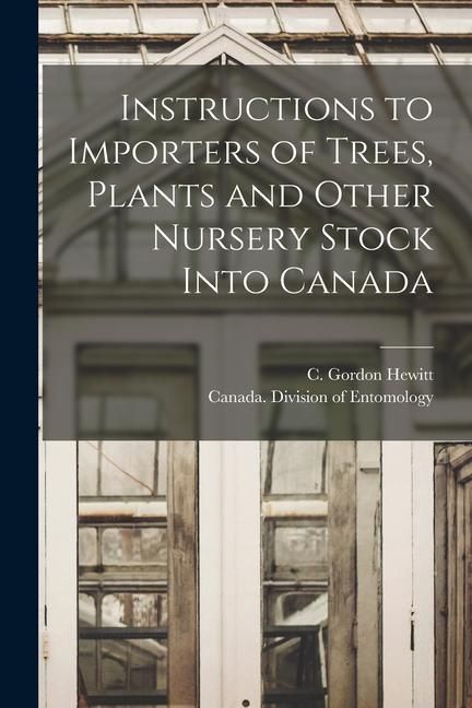 Produktbild: Instructions to Importers of Trees, Plants and Other Nursery Stock Into Canada [microform]