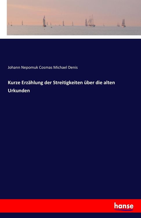 Produktbild: Kurze Erz&auml;hlung der Streitigkeiten &uuml;ber die alten Urkunden