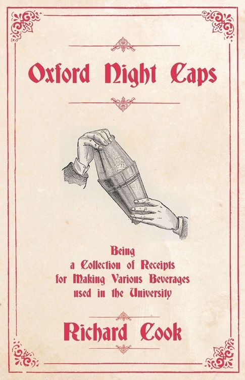 Produktbild: Oxford Night Caps - Being a Collection of Receipts for Making Various Beverages used in the University