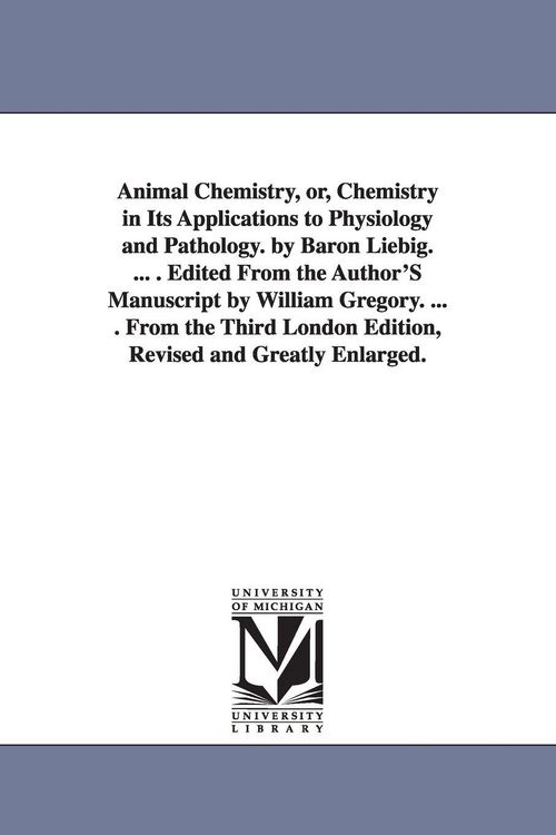 Produktbild: Animal Chemistry, or, Chemistry in Its Applications to Physiology and Pathology. by Baron Liebig. ... . Edited From the Author'S Manuscript by William