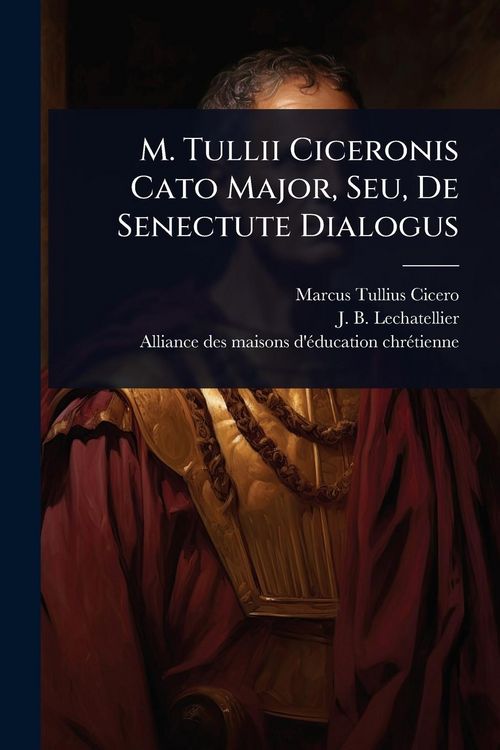 Produktbild: M. Tullii Ciceronis Cato Major, Seu, De Senectute Dialogus