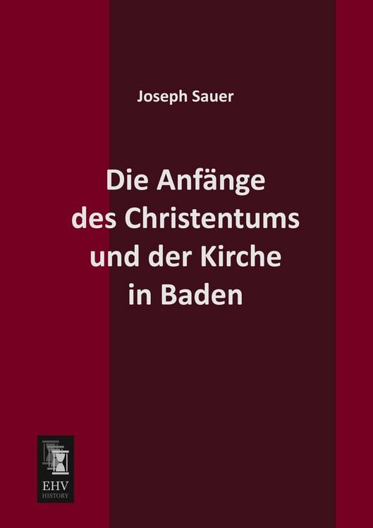 Produktbild: Die Anf&auml;nge des Christentums und der Kirche in Baden