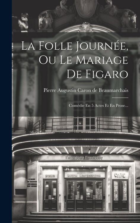 Produktbild: La Folle Journ&eacute;e, Ou Le Mariage De Figaro: Com&eacute;die En 5 Actes Et En Prose...