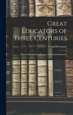 Produktbild: Great Educators of Three Centuries; Their Work and Its Influence on Modern Education
