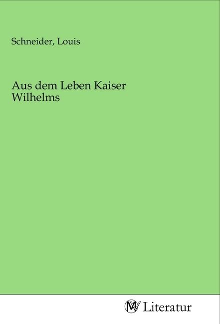 Produktbild: Aus dem Leben Kaiser Wilhelms