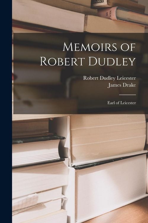 Produktbild: Memoirs of Robert Dudley: Earl of Leicester