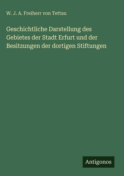 Produktbild: Geschichtliche Darstellung des Gebietes der Stadt Erfurt und der Besitzungen der dortigen Stiftungen