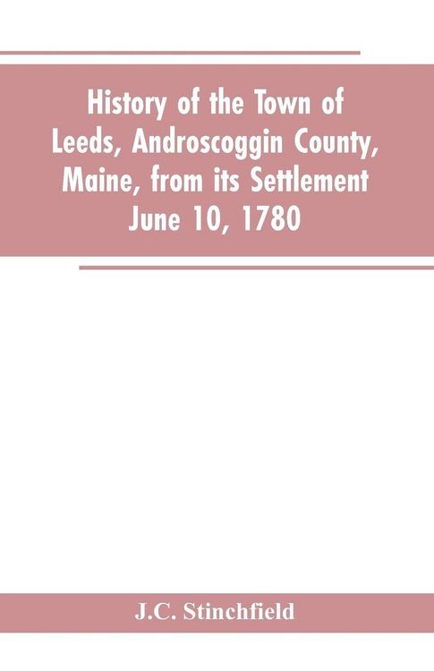 Produktbild: History of the town of Leeds, Androscoggin County, Maine, from its settlement June 10, 1780
