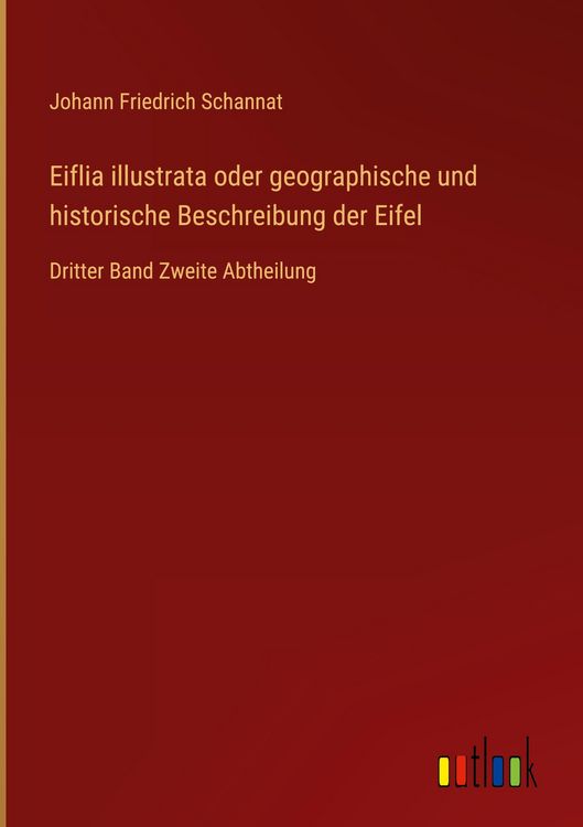 Produktbild: Eiflia illustrata oder geographische und historische Beschreibung der Eifel