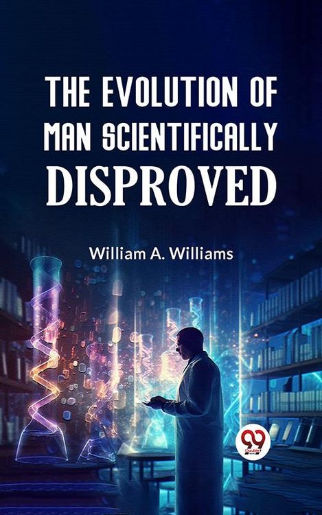 Produktbild: The Evolution of Man Scientifically Disproved
